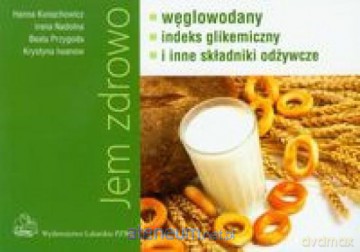 Jem zdrowo węglowodany indeks gikemiczny i inne... [KSIĄŻKA]