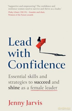 Lead with Confidence: Essential skills and strategies to succeed and shine as a female leader [KSIĄŻKA]