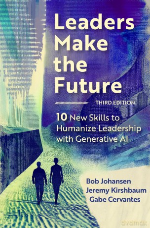 Leaders Make the Future, Third Edition: Ten New Leadership Skills and How to Amplify Them with Generative AI: 10 New Skills to Humanize Leadership with Generative AI [KSIĄŻKA]