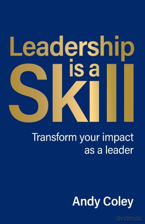 Leadership is a Skill: Transform your impact as a leader [KSIĄŻKA]