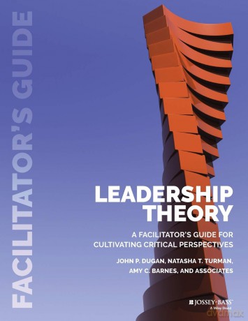 Leadership Theory: Facilitator's Guide for Cultivating Critical Perspectives [KSIĄŻKA]