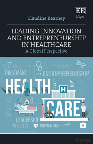 Leading Innovation and Entrepreneurship in Healthcare: A Global Perspective [KSIĄŻKA]