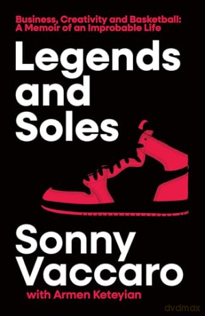Legends and Soles: Business, Creativity and Basketball - A Memoir of an Improbable Life [KSIĄŻKA]