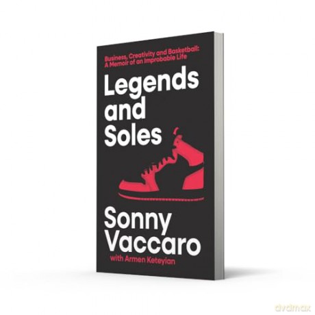 Legends and Soles: Business, Creativity and Basketball - A Memoir of an Improbable Life [KSIĄŻKA]