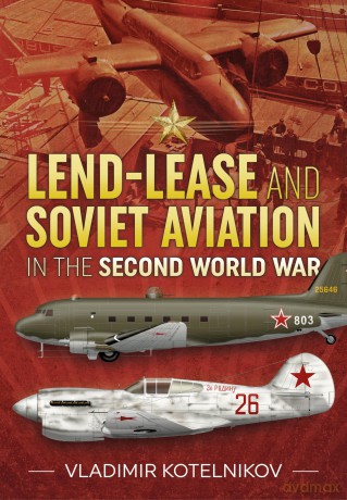 Lend-Lease and Soviet Aviation in the Second World War [KSIĄŻKA]