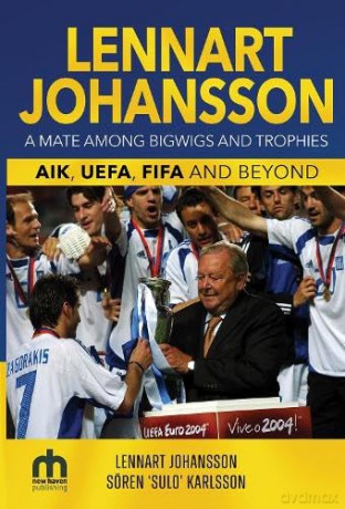 Lennart Johansson: A Mate Among Bigwigs and Trophies: AIK, UEFA, FIFA and Beyond [KSIĄŻKA]