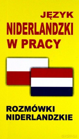 Język niderlandzki w pracy. Rozmówki niderlandzkie [KSIĄŻKA]