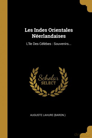 Les Indes Orientales Nerlandaises: L'le Des Clbes: Souvenirs... [KSIĄŻKA]