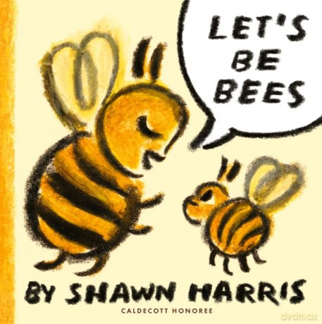 Let's Be Bees: From a Caldecott Honoree comes a playful, surreal and highly imaginative picture book of playing make-believe, perfect for storytime [KSIĄŻKA]