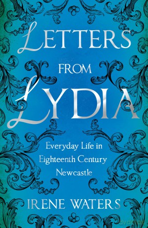 Letters from Lydia: Everyday Life in Eighteenth Century Newcastle [KSIĄŻKA]