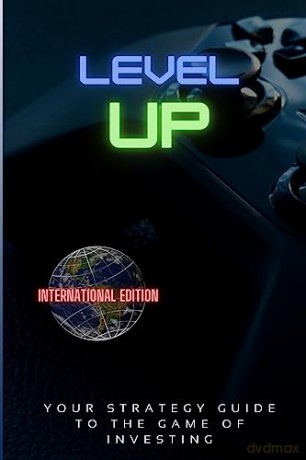 Level Up!: Your Strategy Guide To The Game Of Investing [KSIĄŻKA]
