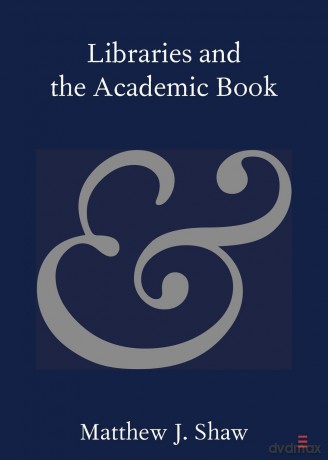 Libraries and the Academic Book [KSIĄŻKA]