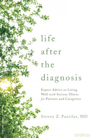 Life after the Diagnosis: Expert Advice on Living Well with Serious Illness for Patients and Caregivers [KSIĄŻKA]
