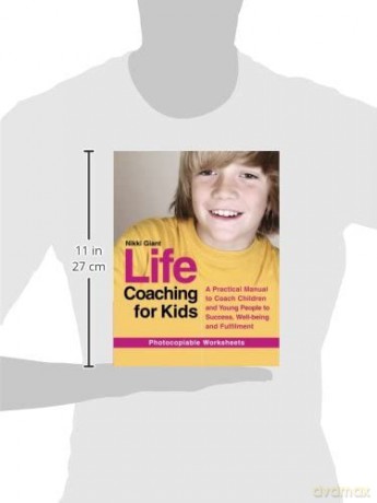 Life Coaching for Kids: A Practical Manual to Coach Children and Young People to Success, Well-being and Fulfilment [KSIĄŻKA]