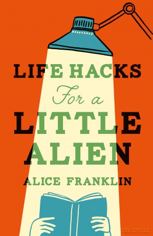 Life Hacks For a Little Alien: the tender and life-affirming debut, perfect for book clubs [KSIĄŻKA]