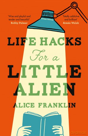 Life Hacks For a Little Alien: the tender and life-affirming debut, perfect for book clubs [KSIĄŻKA]