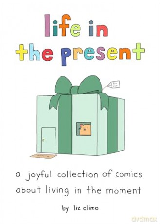 Life in the Present: A Joyful Collection of Comics About Living in the Moment [KOMIKS]