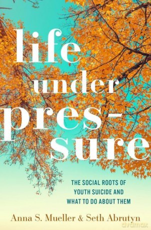 Life under Pressure: The Social Roots of Youth Suicide and What to Do About Them [KSIĄŻKA]