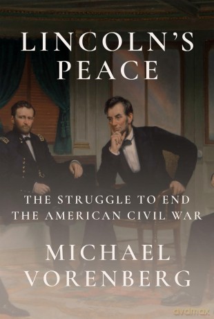 Lincoln's Peace: The Struggle to End the American Civil War [KSIĄŻKA]