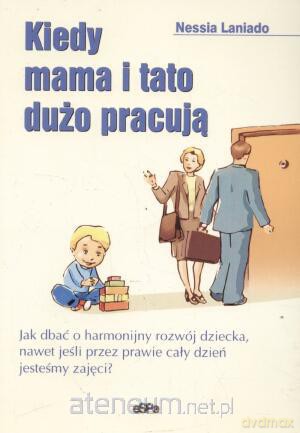 Kiedy mama i tato dużo pracują [KSIĄŻKA]