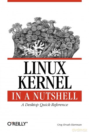 Linux Kernel in a Nutshell: A Desktop Quick Reference [KSIĄŻKA]