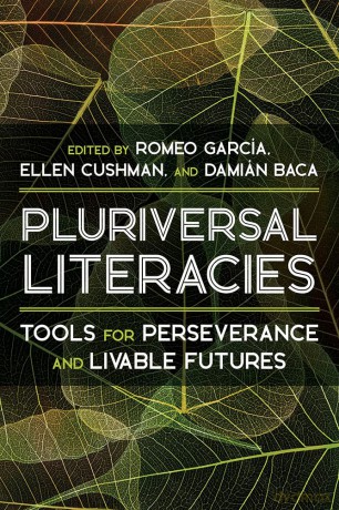 Literacies of/from the Pluriversal: Tools for Perseverance and Livable Futures [KSIĄŻKA]