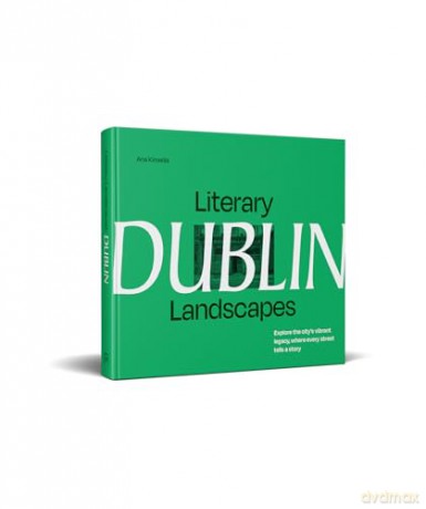 Literary Landscapes: Dublin: A new photographic guide to Ireland's capital city for lovers of bookshops, reading and culture - a great St Patrick's Day 2025 gift [KSIĄŻKA]