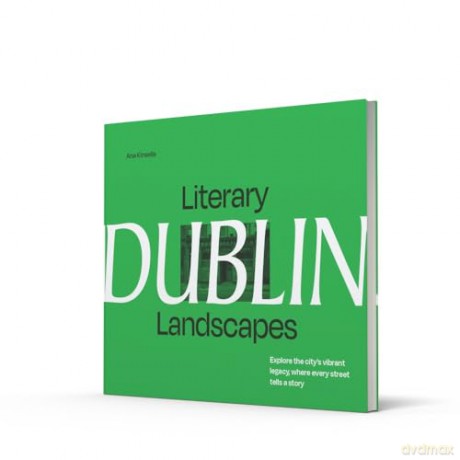 Literary Landscapes: Dublin: A new photographic guide to Ireland's capital city for lovers of bookshops, reading and culture - a great St Patrick's Day 2025 gift [KSIĄŻKA]