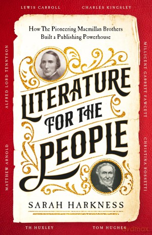 Literature for the People: How The Pioneering Macmillan Brothers Built a Publishing Powerhouse [KSIĄŻKA]