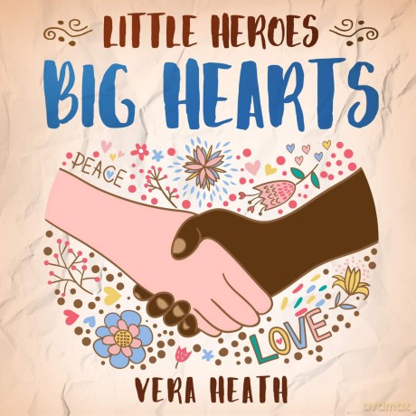 Little Heroes, Big Hearts: An Anti-Racist Children's Story Book About Racism, Inequality, and Learning How To Respect Diversity and Differences [KSIĄŻKA]