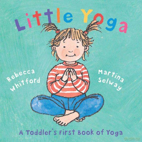 Little Yoga: A Toddler's First Book of Yoga [KSIĄŻKA]