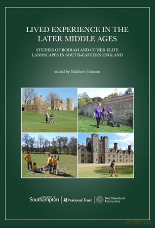 Lived Experience in the Later Middle Ages: Studies of Bodiam and Other Elite Landscapes in South-Eastern England [KSIĄŻKA]