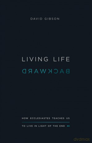 Living Life Backward: How Ecclesiastes Teaches Us to Live in Light of the End [KSIĄŻKA]