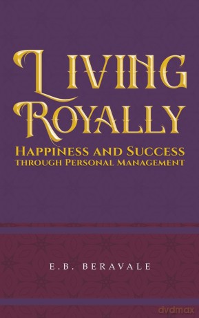 Living Royally: Happiness and Success through Personal Management [KSIĄŻKA]