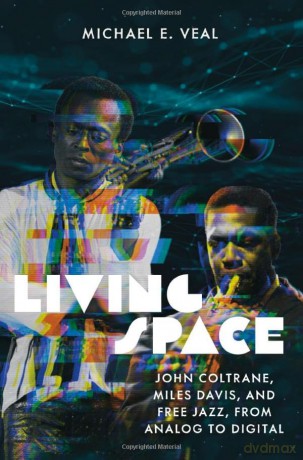 Living Space: John Coltrane, Miles Davis and Free Jazz, From Analog to Digital [KSIĄŻKA]
