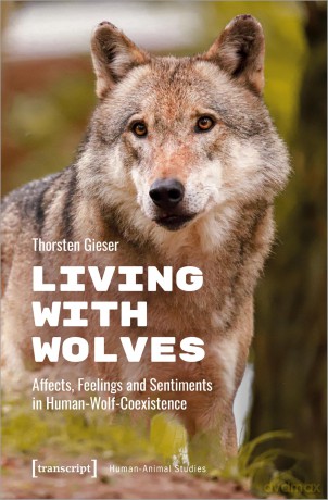 Living with Wolves: Affects, Feelings and Sentiments in Human-Wolf-Coexistence [KSIĄŻKA]