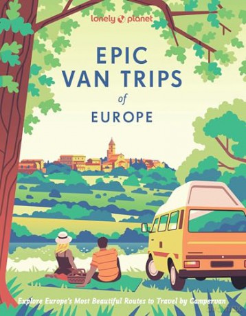 Lonely Planet Epic Van Trips of Europe: Explore Europe's Most Beautiful Routes to Travel by Campervan [KSIĄŻKA]