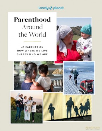 Lonely Planet Parenthood Around the World: 40 Interviews on How Place Shapes How We Parent [KSIĄŻKA]