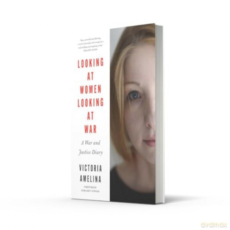 Looking at Women, Looking at War: A War and Justice Diary from Ukraine, with a foreword from Margaret Atwood [KSIĄŻKA]