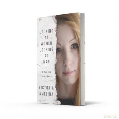 Looking at Women, Looking at War: A War and Justice Diary from Ukraine, with a foreword from Margaret Atwood [KSIĄŻKA]