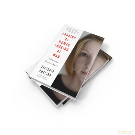 Looking at Women, Looking at War: A War and Justice Diary from Ukraine, with a foreword from Margaret Atwood [KSIĄŻKA]