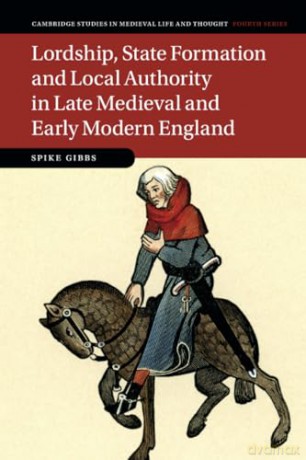 Lordship, State Formation and Local Authority in Late Medieval and Early Modern England: 121 [KSIĄŻKA]