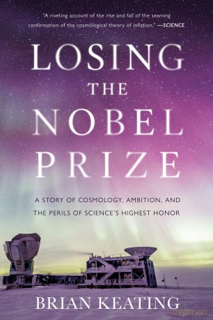 Losing the Nobel Prize: A Story of Cosmology, Ambition, and the Perils of Science's Highest Honor [KSIĄŻKA]