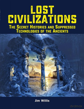 Lost Civilizations: The Secret Histories and Suppressed Technologies of the Ancients [KSIĄŻKA]