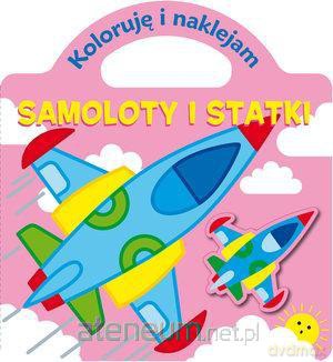 Koloruję i naklejam - Samoloty i statki [KSIĄŻKA]