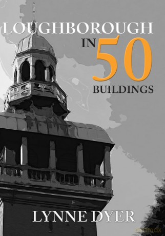 Loughborough in 50 Buildings [KSIĄŻKA]
