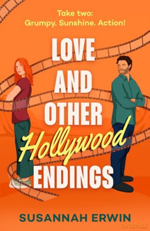 Love And Other Hollywood Endings: A second chance workplace rom-com perfect for fans of cinematic romance and spicy grumpy sunshine in 2025! [KSIĄŻKA]