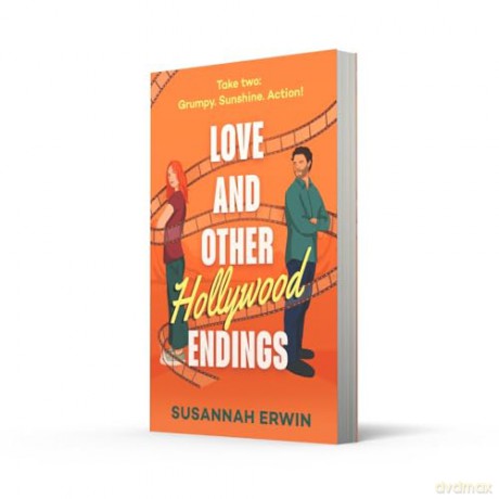 Love And Other Hollywood Endings: A second chance workplace rom-com perfect for fans of cinematic romance and spicy grumpy sunshine in 2025! [KSIĄŻKA]