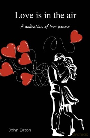 Love is in the air: A collection of love poems [KSIĄŻKA]