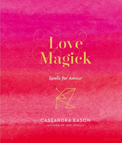 Love Magick: Spells for Amour [KSIĄŻKA]
